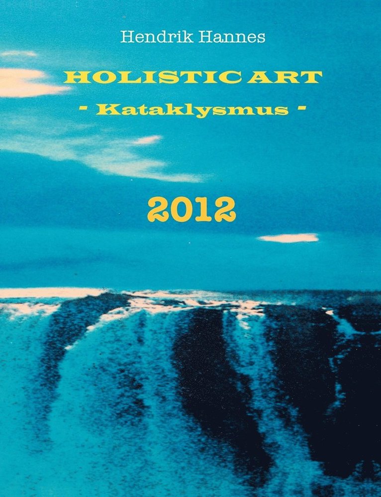 2012 - Holistic Art - Kataklysmus