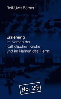 bokomslag Erziehung im Namen der Katholischen Kirche und im Namen des Herrn! "No. 29"