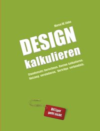 bokomslag Design kalkulieren - Stundensatz berechnen. Kosten kalkulieren. Nutzung vereinbaren. Verträge verhandeln.