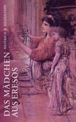 Heinrich B Siedentopf, Heinrich B. Siedentopf, Adrian Siedentopf - Mädchen aus Eresos, Häftad