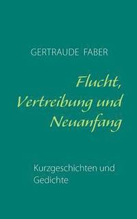 bokomslag Flucht, Vertreibung und Neuanfang