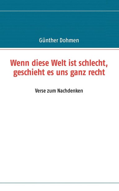 bokomslag Wenn diese Welt ist schlecht, geschieht es uns ganz recht