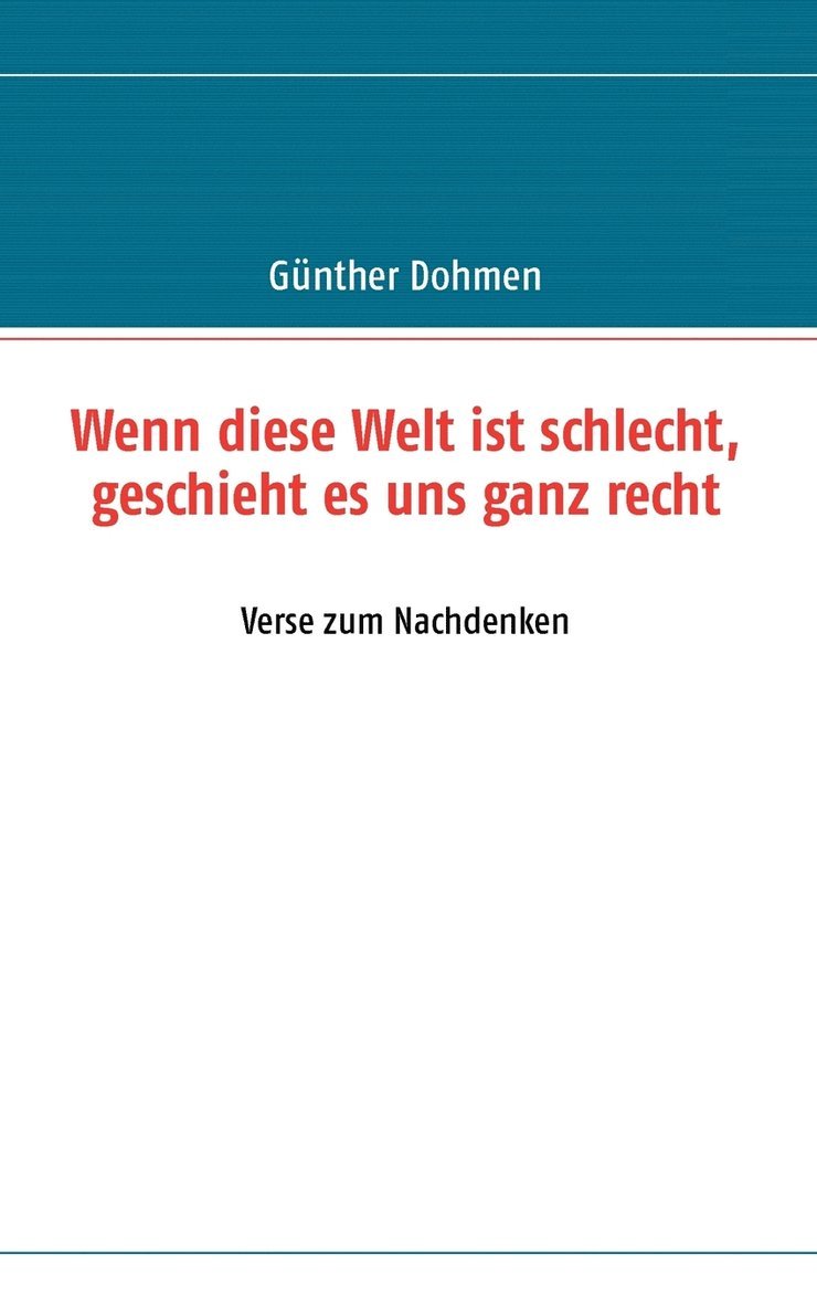 Wenn diese Welt ist schlecht, geschieht es uns ganz recht