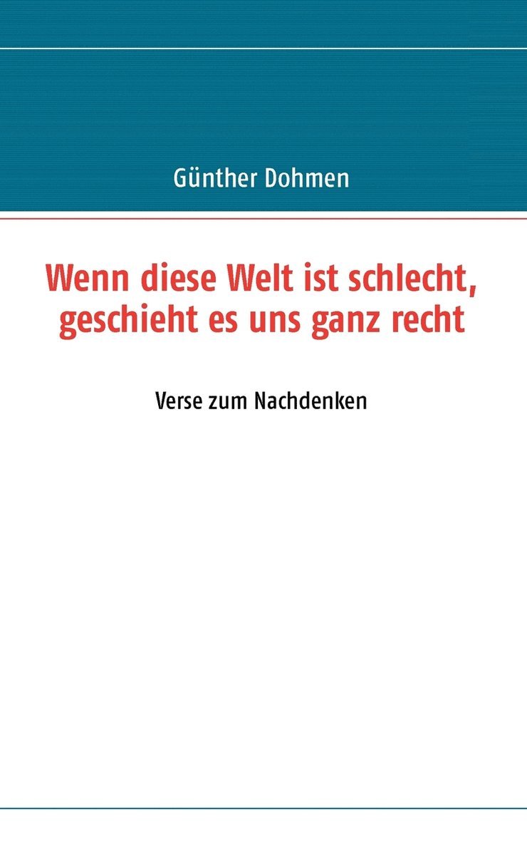 Wenn diese Welt ist schlecht, geschieht es uns ganz recht 1