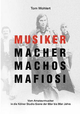 Musiker Macher Machos Mafiosi 1