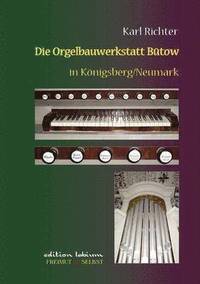 bokomslag Die Orgelbauwerkstatt Butow in Koenigsberg/Nm