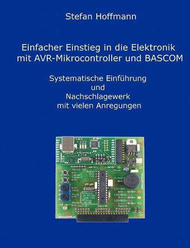 Stefan Hoffmann - Einfacher Einstieg in die Elektronik mit AVR-Mikrocontroller und BASCOM, Häftad