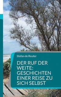 bokomslag Der Ruf der Weite: Geschichten einer Reise zu sich selbst: Eine Reise ins Innere