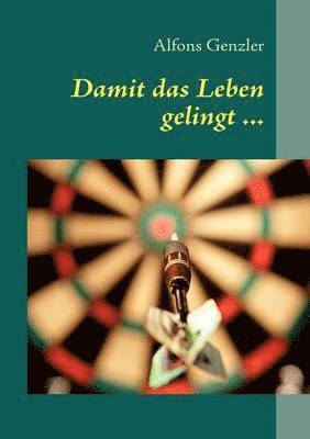 Damit das Leben gelingt ... 1