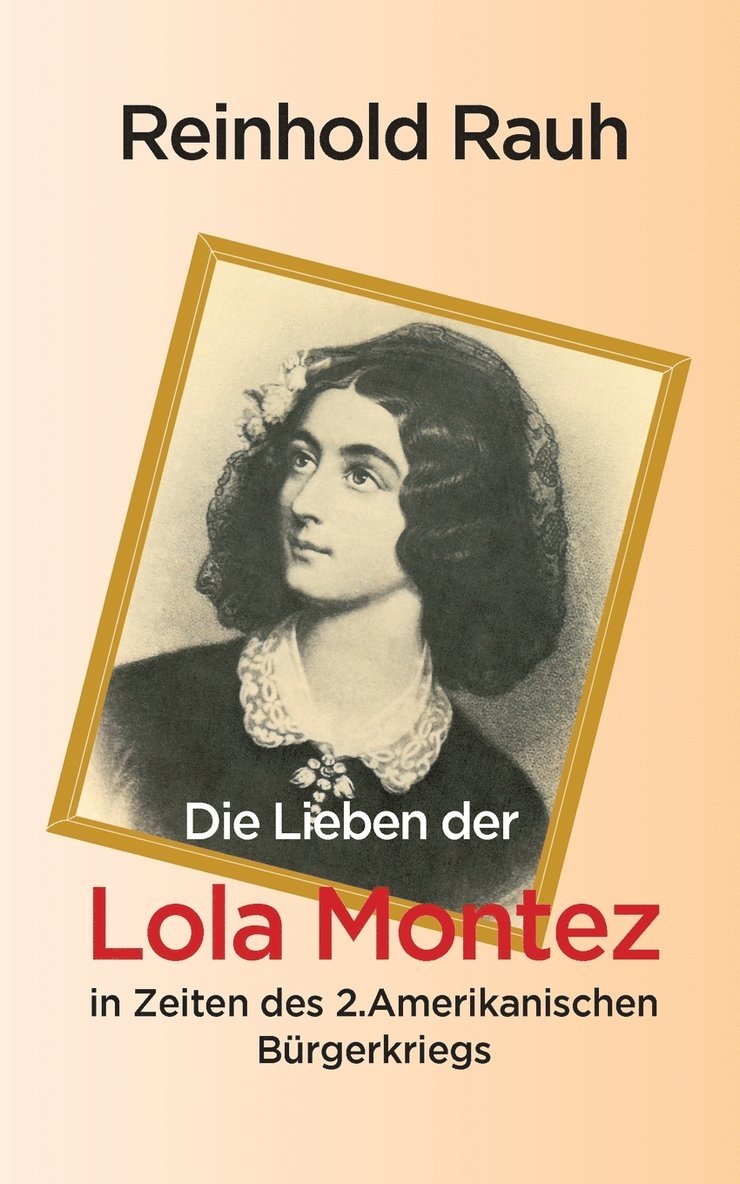 Reinhold Rauh - Lieben der Lola Montez in Zeiten des 2. Amerikanischen Bürgerkriegs, Häftad