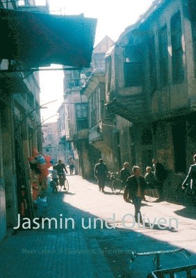 bokomslag Jasmin und Oliven: Mein Leben in Damaskus, Syrien in den 1970er Jahren