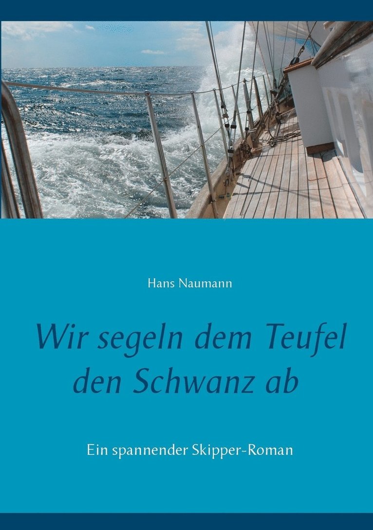 Wir segeln dem Teufel den Schwanz ab 1