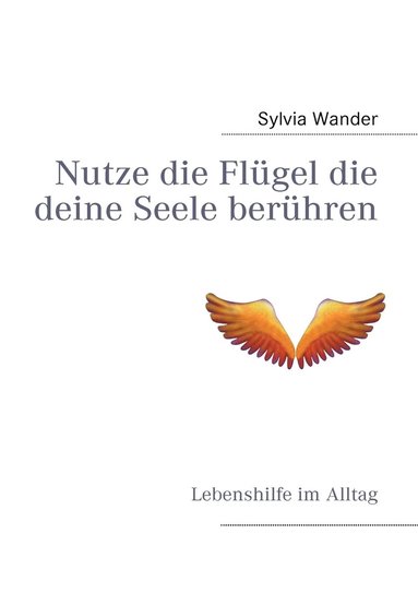 bokomslag Nutze die Flügel die deine Seele berühren