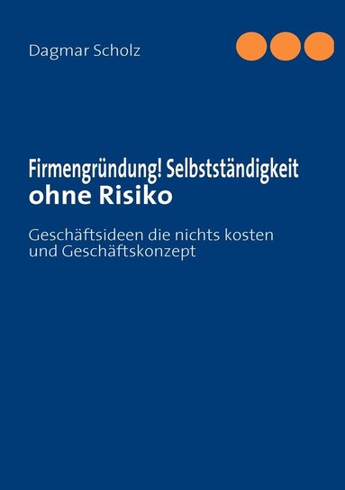 bokomslag Firmengrndung! Selbststndigkeit ohne Risiko