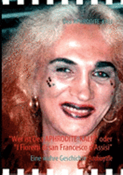 Dea Aphrodite-Kali, Evelyn Turiano - "Wer ist Dea APHRODITE-KALI?" oder "I Fioretti di san Francesco d'Assisi", Häftad