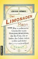 bokomslag Der Limonadenmann oder Die wundersame Geschichte eines Goldschmieds, der der Frau, die er liebte, das Leben retten wollte und dabei die Limonade erfand