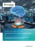 Nicolas Bach, Varun Gowtham, Jan Hamaekers, Dirk Hecker, Sonja Holl-Supra, Maximilian Hörstrup, Bjarne Huuck, Wilhelm Jaspers, Wolfgang Kratsch, Christopher Krauss, Jonathan Krauß, Christian Beecks, Christian Kühnert, André Kummerow, Matthis Leicht, Pascal Nicolai Linden, Miriam Mock, Christopher Mutschler, Jonathan Ott, Felix Ott, Gerhard Paass, Gyunam Pak, Gesa Benndorf, Janko Petereit, Christian Pionzewski, Andrej Plenne, Florian Rippstein, Maximilian Röglinger, Daniel Scherer, Daniel Schulz, Maximilian Stahlke, Ina Steinmetz, Florian Strohm, Julia Burr, Ljiljana Stojanovic, Niklas Uhl, Christian Ufrecht, Wil Van Der Aalst, Angelika Voß, Andreas Wilde, Tim Wirtz, Alper Yaman, Mathias Ziebarth, Alexander Zorn, Franziska Dechert, Frederik Diederichs, Hartmut Eigenbrod, Georg Fuchs, Alexander Graß, Fraunhofer-Allianz Big Data und Künstliche Intelligenz - Jenseits von Text und Bild - Generative KI für vielfältige Datenwelten, Häftad