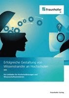 Ulrich Schmoch, Alexander Eickelmann, Justus Henke, Bastian Krieger, Jelena Spanjol, Giuseppe Strina, Fiona Witzigmann - Erfolgreiche Gestaltung von Wissenstransfer an Hochschulen, Häftad