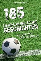 bokomslag 185 unglaubliche Geschichten aus der Welt des Fußballs