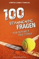 bokomslag 100 spannende Fragen aus der Welt des Tennis