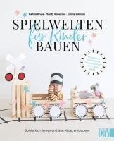 Emma Johnson, Mandy Roberson, Caitlin Kruse - Spielwelten für Kinder bauen, Inbunden