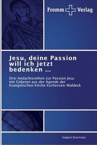 bokomslag Jesu, deine Passion will ich jetzt bedenken ...