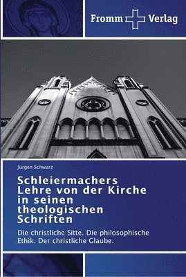 Schleiermachers Lehre von der Kirche in seinen theologischen Schriften 1