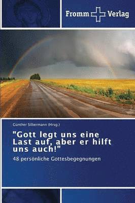 &quot;Gott legt uns eine Last auf, aber er hilft uns auch!&quot; 1