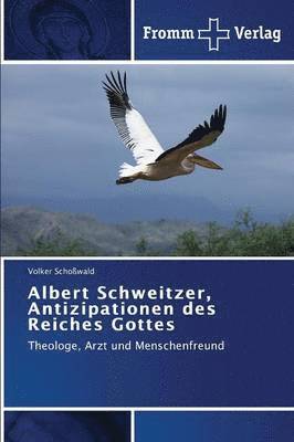 bokomslag Albert Schweitzer, Antizipationen des Reiches Gottes