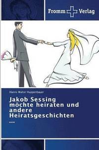 bokomslag Jakob Sessing mchte heiraten und andere Heiratsgeschichten ...