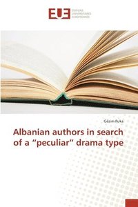 bokomslag Albanian authors in search of a &quot;peculiar&quot; drama type