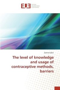 bokomslag The level of knowledge and usage of contraceptive methods, barriers