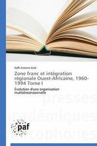 bokomslag Zone Franc Et Integration Regionale Ouest-Africaine, 1960-1994 Tome I