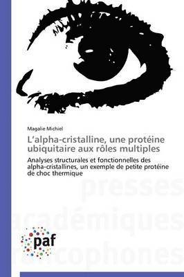 L Alpha-Cristalline, Une Protine Ubiquitaire Aux Rles Multiples 1