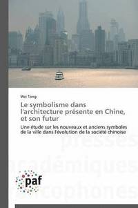 bokomslag Le Symbolisme Dans l'Architecture Presente En Chine, Et Son Futur