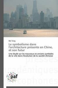 bokomslag Le Symbolisme Dans l'Architecture Prsente En Chine, Et Son Futur