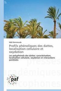 bokomslag Profils Phnoliques Des Dattes, Localisation Cellulaire Et Oxydation