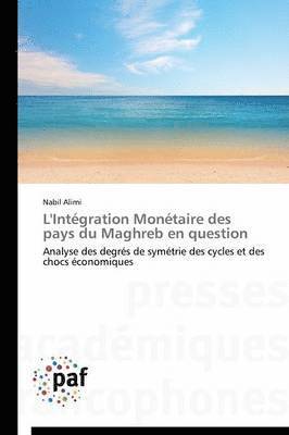 bokomslag L'Intgration Montaire Des Pays Du Maghreb En Question