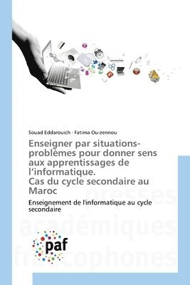 bokomslag Enseigner par situations-problèmes pour donner sens aux apprentissages de l'informatique. Cas du cycle secondaire au Maroc