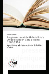 bokomslag Le Gouvernorat de Gabriel-Louis Angoulvant En Côte Divoire