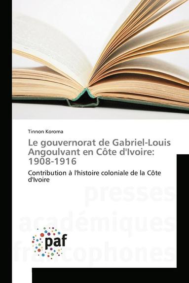 bokomslag Le Gouvernorat de Gabriel-Louis Angoulvant En Cte Divoire