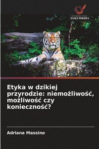 bokomslag Etyka w dzikiej przyrodzie: niemo?liwo?c, mo?liwo?c czy konieczno?c?