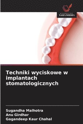 Sugandha Malhotra, Anu Girdhar, Gagandeep Kaur Chahal - Techniki wyciskowe w implantach stomatologicznych, Häftad