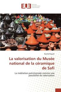 bokomslag La Valorisation Du Mus e National de la C ramique de Safi