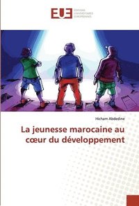 bokomslag La jeunesse marocaine au c ur du dveloppement