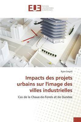 bokomslag Impacts Des Projets Urbains Sur l'Image Des Villes Industrielles