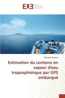 bokomslag Estimation Du Contenu En Vapeur d'Eau Tropospherique Par GPS Embarque