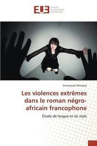 bokomslag Les Violences Extrmes Dans Le Roman Ngro-Africain Francophone