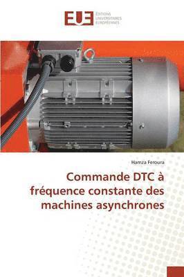 bokomslag Commande Dtc À Fréquence Constante Des Machines Asynchrones