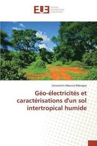 bokomslag Géo-Électricités Et Caractérisations d'Un Sol Intertropical Humide